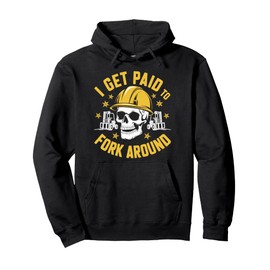 Forklifter Truck Operator, I Get Paid To Fork Around Pullover Hoodie