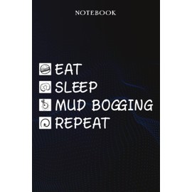 Mud Bogging Sarcasm Gift - Eat Sleep Mud Bogging Repeat: Sarcastic Funny Gift Idea for Men, Novelty, With Sayings, Women, Guys, Cup - Lined Journal Notebook,Life