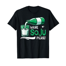 More Soju Please Korean Soju Alcohol Drinking Soju Lover T-Shirt
