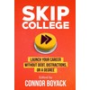 Skip College: Launch Your Career Without Debt, Distractions, or a