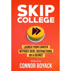 Skip College: Launch Your Career Without Debt, Distractions, or a Degree