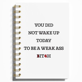 WFSM Motivational Notebook - Funny Quote You Did not Wake Up Today to Be a Weak As Bich Spiral Notebook Journal, Inspirational Hardcover Spiral Notebooks for Work Note Taking, 5.5x8.3