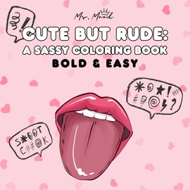Cute but Rude: A Sassy Coloring Book – 40 bold & easy stress-relieving pages with adorably offensive quotes for adults.: Bold lines, easy shapes, and lots of attitude!