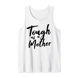 Tough As A Mother Funny Mom Life Mothers Day Mommy Gift Tank Top