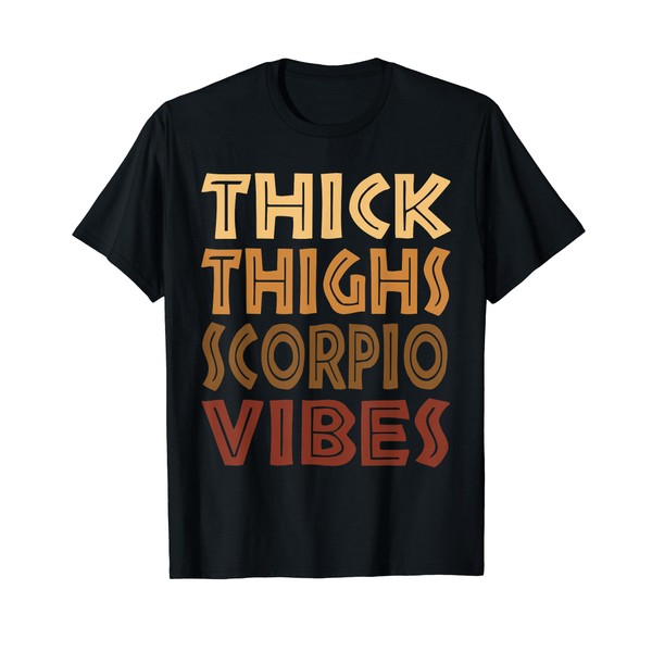 Thick Thighs Scorpio Vibes Melanin Black Women Horoscope T-Shirt