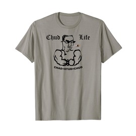 CHUD LIFE STUD CHAD THUG MEME T-Shirt