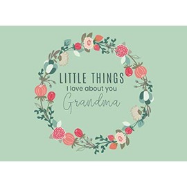 Little Things I Love About You Grandma: Fill in the Blank Little Journal Gift Book for a Special Grandmother | Floral Wreath