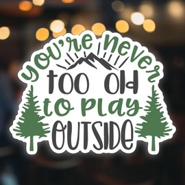 You're Never Too Old to Play Outside Vinyl Decal Sticker – Full Color Mountain Forest Design – 5 Inch – for Cars, Trucks, Laptops, Cups, Walls – KCD2669
