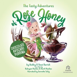 The Tasty Adventure of Rose Honey: Chocolate Avocado Pudding (Tasty Adventures of Rose Honey)