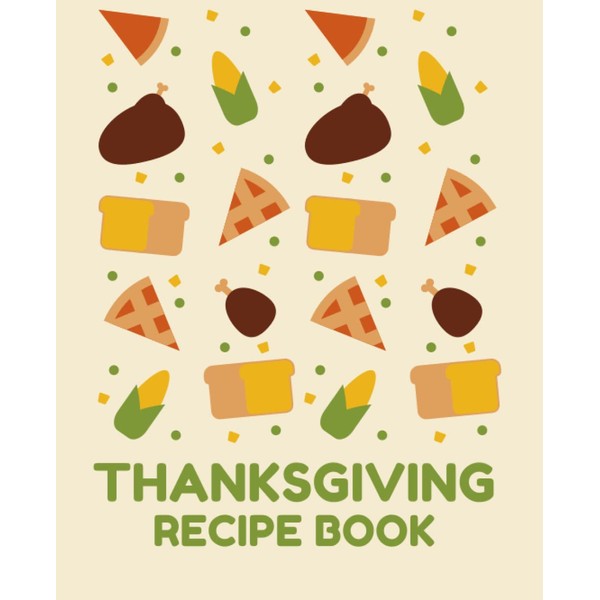 Thanksgiving Recipe Book: Recipe Books Blank Recipe Books to Write