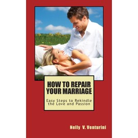HOW TO REPAIR YOUR MARRIAGE: Easy Steps to Rekindle the Love and Passion