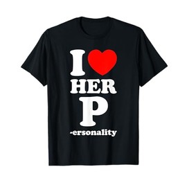 I Love Her P Personality I Love His D I Love My Girlfriend T-Shirt