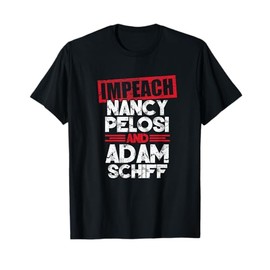 Impeach Nancy Pelosi Adam Schiff Anti Democrat Pro Trump T-Shirt