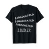 I Did It - Graduation Gift Shirt Funny 2017 Graduate