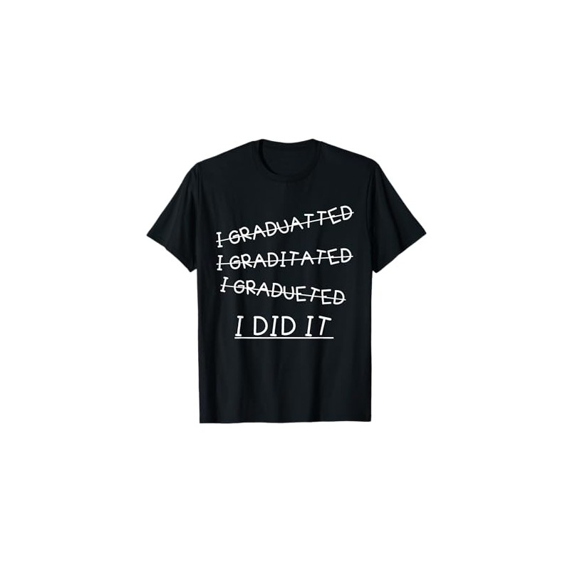 I Did It - Graduation Gift Shirt Funny 2017 Graduate
