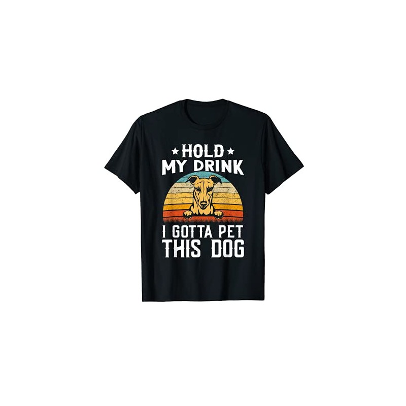 Hold My Drink I Gotta Pet This Dog Greyhound Greyhound