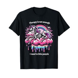 Therapy Is Not Enough I Need To Bite People, Funny Meme T-Shirt