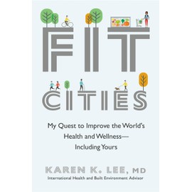 Fit Cities: My Quest to Improve the World's Health and Wellness--Including Yours