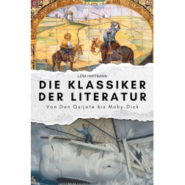 Die Klassiker der Literatur: Von Don Quijote bis Moby-Dick. Das perfekte Geschenk für Männer und Frauen zu Weihnachten und Geburtstag