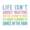 CafePress Life Isnt about Waiting for The Storm to Pass