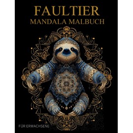 Faultier Mandala Malbuch Für Erwachsene: Faultier -Muster zum Ausmalen – Stressabbau & Entspannung