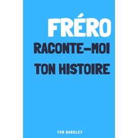 Fréro, raconte moi ton histoire