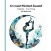 Gymnast Mindset Journal: Gratitude ~ Goal Setting ~ Self Reflection