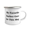 My Favorite Barber Gave Me This Mug. Barber 12oz Camper