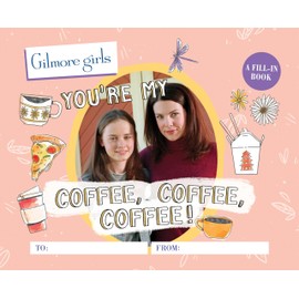 Gilmore Girls: You're My Coffee, Coffee, Coffee! A Fill-In Book