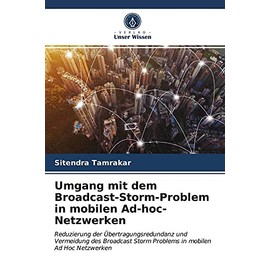 Umgang mit dem Broadcast-Storm-Problem in mobilen Ad-hoc-Netzwerken: Reduzierung der Übertragungsredundanz und Vermeidung des Broadcast Storm Problems in mobilen Ad Hoc Netzwerken