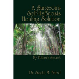 A Surgeon's Self-Hypnosis Healing Solution: My Father's Secret