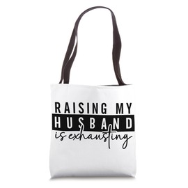 Funny Gift Idea For Wife - Raising my husband is exhausting Tote Bag