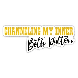 Channeling My Inner Beth Dutton Vinyl Sticker Auto Car Truck Wall Laptop | Sticker | 8" Wide