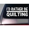 EZ-STIK I'd Rather be Quilting *H743* 8 inch Sticker Decal