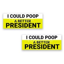 I COULD POOP A BETTER PRESIDENT 2020 Bumper Sticker Decals Border 8" 2-pack