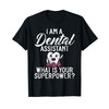 I am Dental Assistant whats your Superpower Dental Assistant T-Shirt