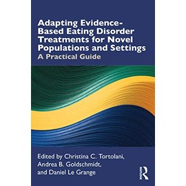 Adapting Evidence-Based Eating Disorder Treatments for Novel Populations and Settings: A Practical Guide