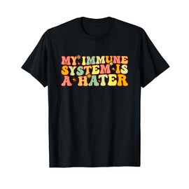 My Immune System Is A Hater Chronic Illness Disability T-Shirt