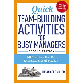 Quick Team-Building Activities for Busy Managers: 50 Exercises That Get Results in Just 15 Minutes