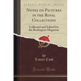 Notes on Pictures in the Royal Collections: Collected and Edited for the Burlington Magazine (Classic Reprint)