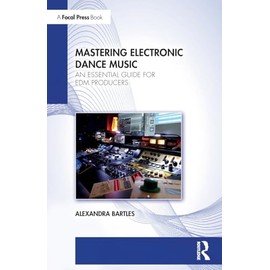 Mastering Electronic Dance Music: An Essential Guide for Edm Producers