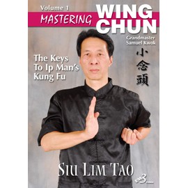 Mastering Wing Chun Volume 1: Siu Lim Tao, Samuel Kwok
