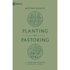 Planting by Pastoring: A Vision for Starting a Healthy Church