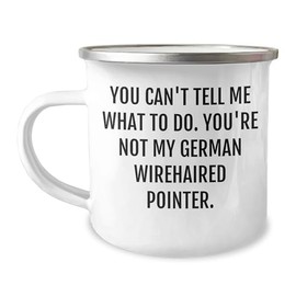 German Wirehaired Pointer Dog Lover Gifts - You Can't Tell Me What To Do Funny Christmas Mugs for Camping Enthusiasts, 12oz Stainless Steel with Enamel Finish, Permanent Printing