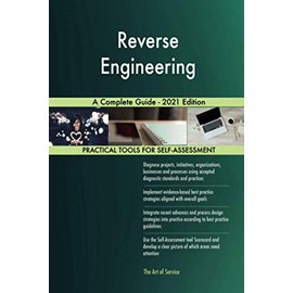 Reverse Engineering A Complete Guide - 2021 Edition