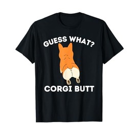 Guess What Corgi Butt - Funny Welsh Corgi Owner Dog Lover T-Shirt