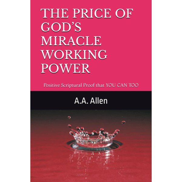 THE PRICE OF GOD’S MIRACLE WORKING POWER: Positive Scriptural Proof