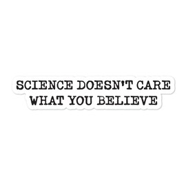 Yoonek Graphics Science Doesn’T Care What You Believe Peel and Stick Vinyl Decal Sticker for car Window, Laptop, and More. SKU #F0155-1.5" x 7.2"