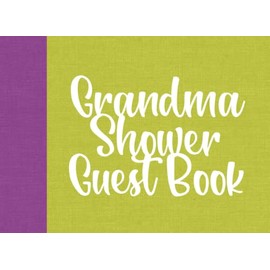 Grandma Shower Guest Book: A Modern Baby Shower Guest Book and Memory Book Celebrating a Grandma-in-Waiting, Expectant or New Grandma