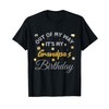 Out of my way it's my Grandpa's birthday T-Shirt